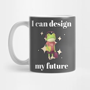 I can design my future. Mug